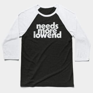 Needs More Low End / Music Producer Humor Baseball T-Shirt